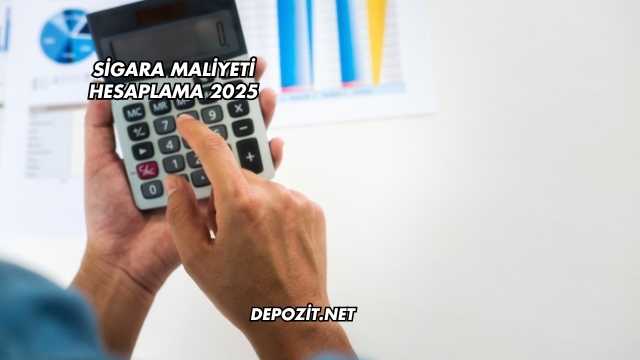 Sigara Maliyeti Hesaplama 2025