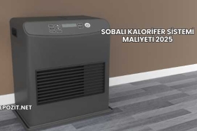 Sobalı Kalorifer Sistemi Maliyeti 2025