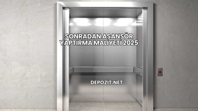 Sonradan Asansör Yaptırma Maliyeti 2025