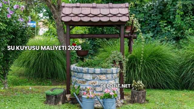 Su Kuyusu Maliyeti 2025