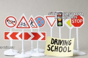 Sürücü Kursu Açma Maliyeti 2025