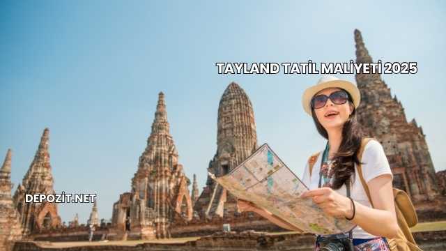 Tayland Tatil Maliyeti 2025