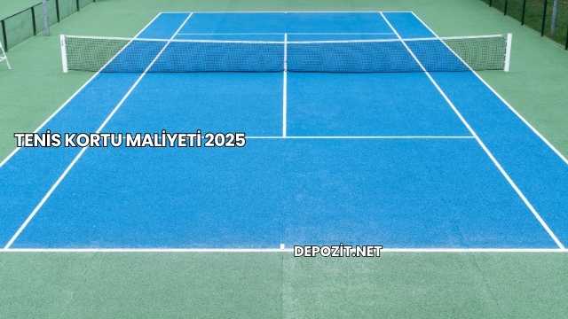 Tenis Kortu Maliyeti 2025