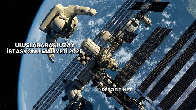 Uluslararası Uzay İstasyonu Maliyeti 2025