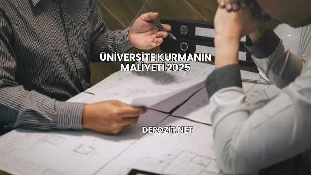 Üniversite Kurmanın Maliyeti 2025