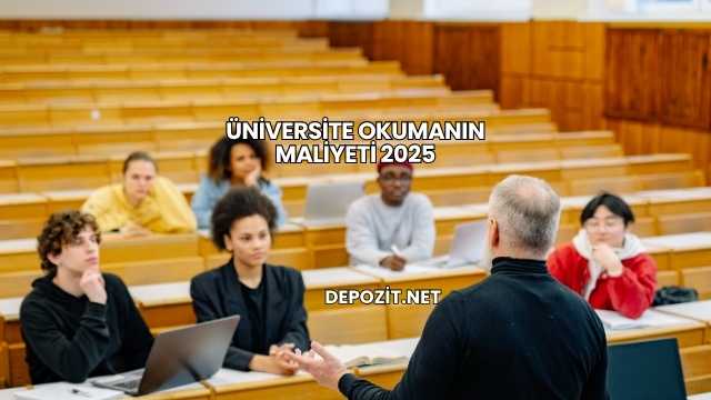 Üniversite Okumanın Maliyeti 2025