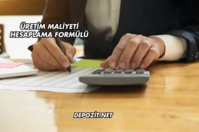Üretim Maliyeti Hesaplama Formülü