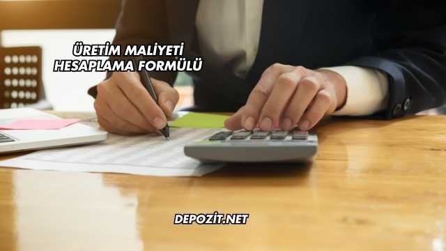 Üretim Maliyeti Hesaplama Formülü