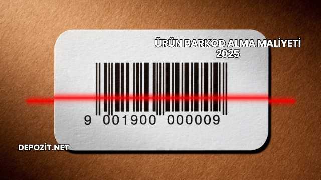 Ürün Barkod Alma Maliyeti 2025