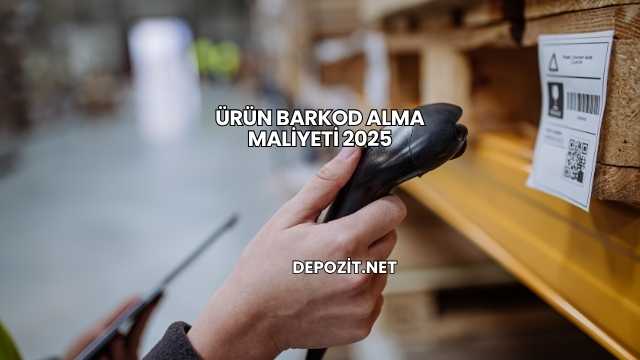 Ürün Barkod Alma Maliyeti 2025