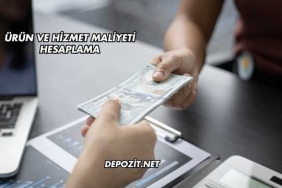 Ürün ve Hizmet Maliyeti Hesaplama