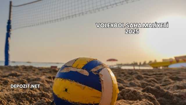 Voleybol Saha Maliyeti 2025