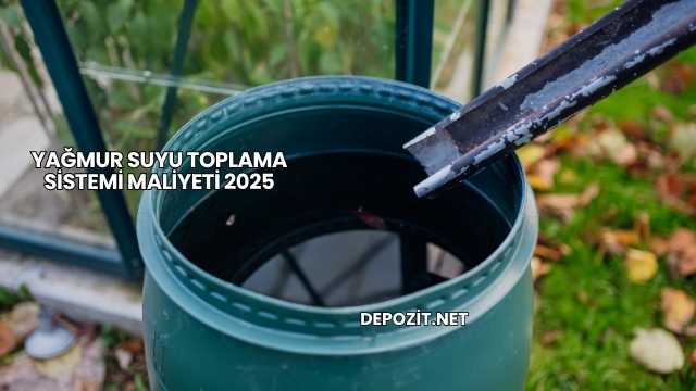 Yağmur Suyu Toplama Sistemi Maliyeti 2025