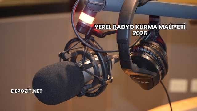 Yerel Radyo Kurma Maliyeti 2025