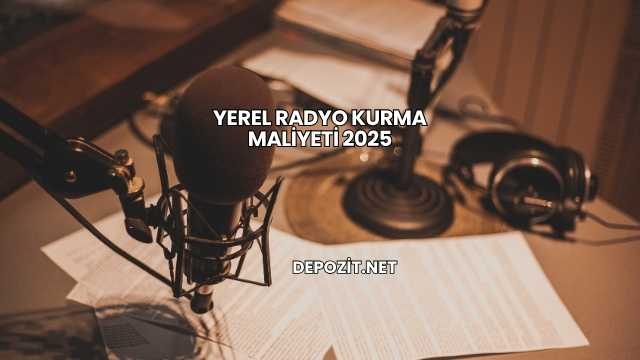 Yerel Radyo Kurma Maliyeti 2025