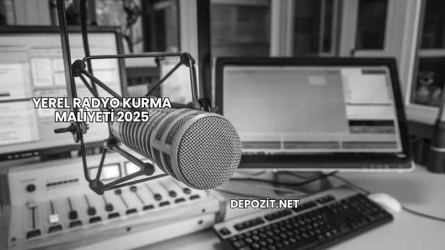 Yerel Radyo Kurma Maliyeti 2025