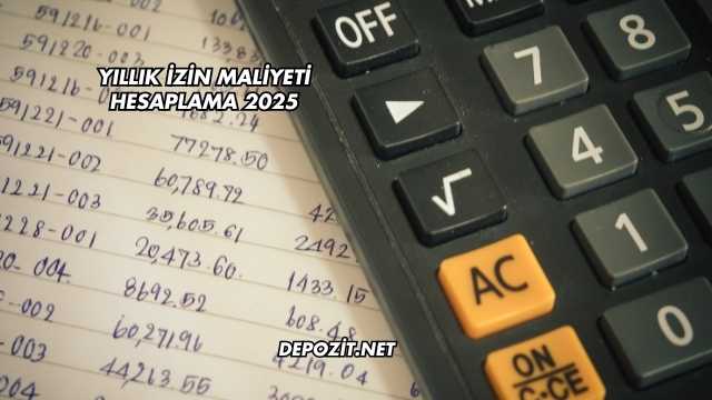 Yıllık İzin Maliyeti Hesaplama 2025