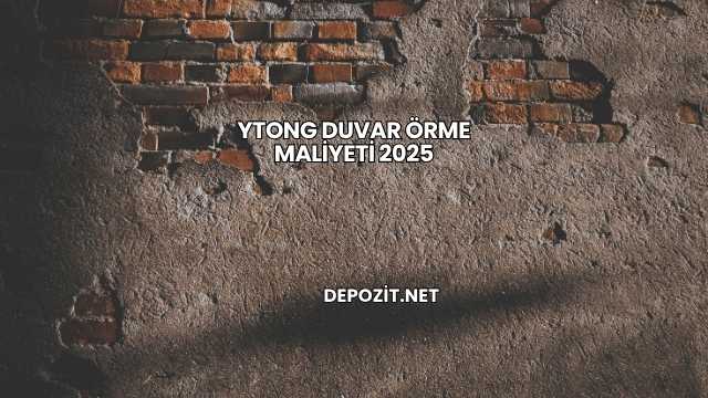 Ytong Duvar Örme Maliyeti 2025