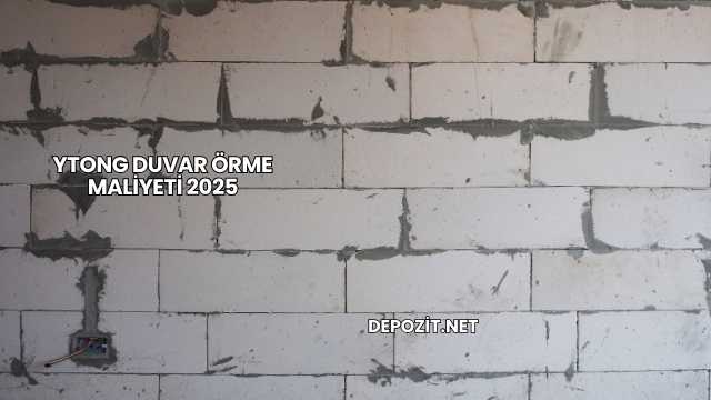 Ytong Duvar Örme Maliyeti 2025