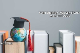 Yurt Dışında Yüksek Lisans Maliyeti 2025