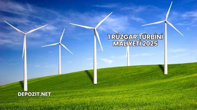 1 Rüzgar Türbini Maliyeti 2025