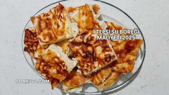 1 Tepsi Su Böreği Maliyeti 2025