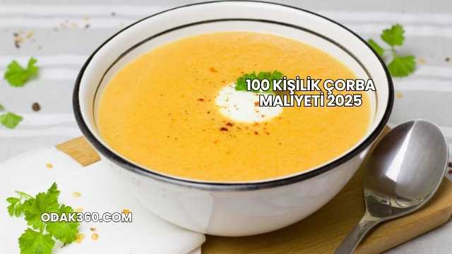 100 Kişilik Çorba Maliyeti 2025