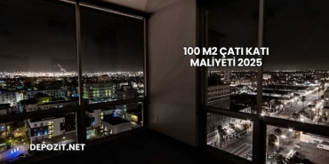 100 M2 Çatı Katı Maliyeti 2025