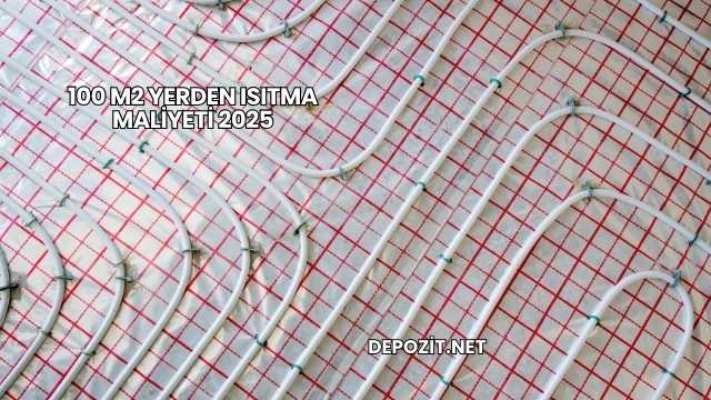 100 M2 Yerden Isıtma Maliyeti 2025