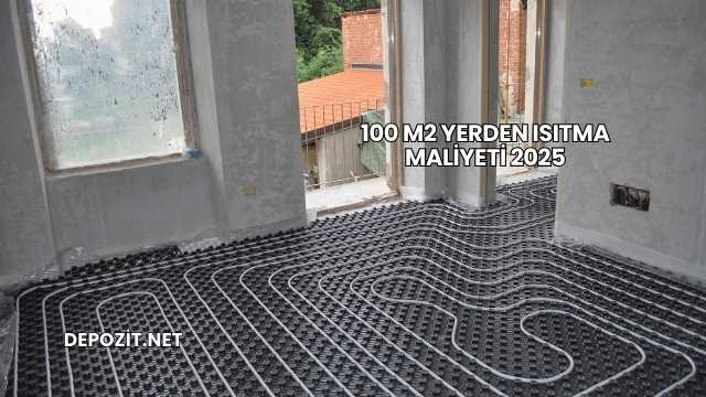 100 M2 Yerden Isıtma Maliyeti 2025