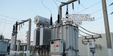 100 kW Trafo Kurulum Maliyeti 2025