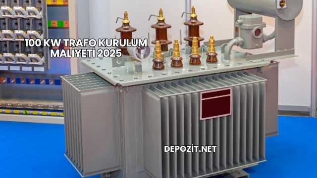 100 kW Trafo Kurulum Maliyeti 2025