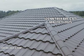 120 Metrekare Çatı Maliyeti 2025