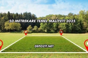 50 Metrekare Temel Maliyeti 2025