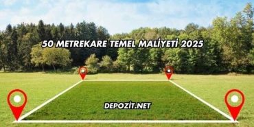 50 Metrekare Temel Maliyeti 2025