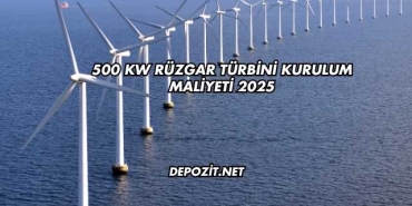 500 kW Rüzgar Türbini Kurulum Maliyeti 2025