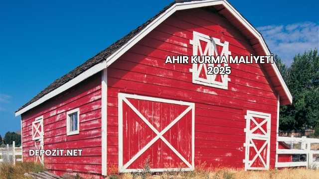 Ahır Kurma Maliyeti 2025
