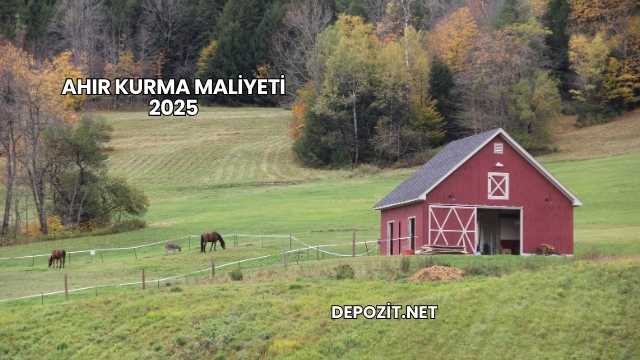 Ahır Kurma Maliyeti 2025