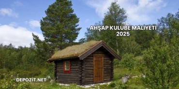 Ahşap Kulübe Maliyeti 2025