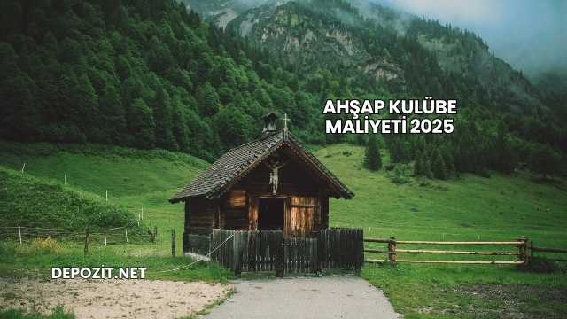 Ahşap Kulübe Maliyeti 2025