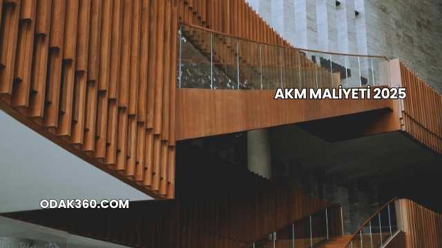 Akm Maliyeti 2025