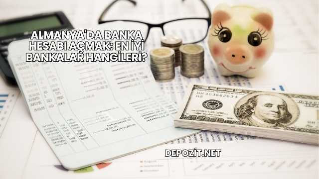 Almanya'da Banka Hesabı Açmak: En İyi Bankalar Hangileri?