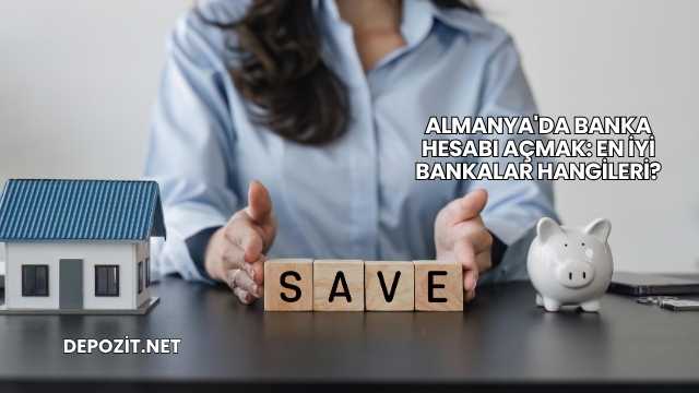 Almanya'da Banka Hesabı Açmak: En İyi Bankalar Hangileri?