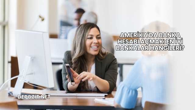 Amerika'da Banka Hesabı Açmak: En İyi Bankalar Hangileri?