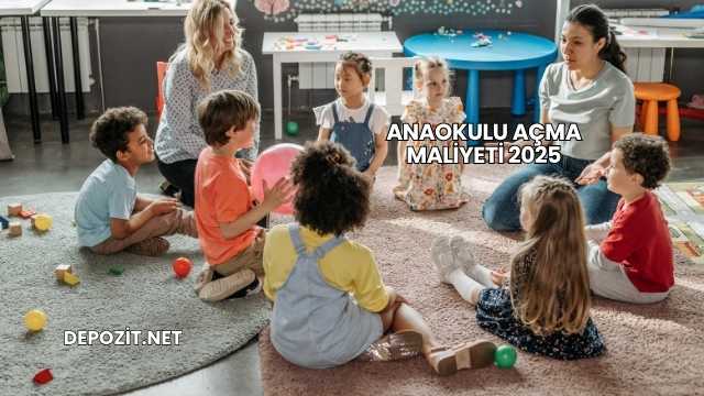 Anaokulu Açma Maliyeti 2025
