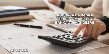 Andorra'da Banka Hesabı Açmak: En İyi Bankalar Hangileri?