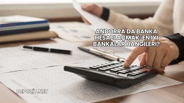 Andorra'da Banka Hesabı Açmak: En İyi Bankalar Hangileri?