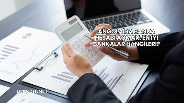 Angola'da Banka Hesabı Açmak: En İyi Bankalar Hangileri?
