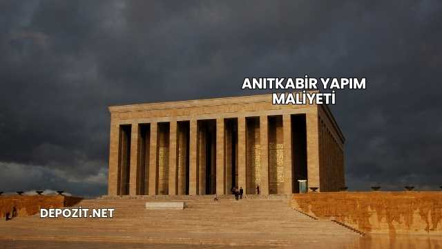 Anıtkabir Yapım Maliyeti