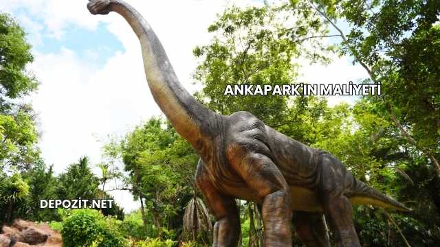 Ankapark'ın Maliyeti